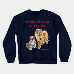 Cry Havoc and Let Slip the Dogs of War! Crewneck Sweatshirt